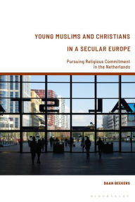 Title: Young Muslims and Christians in a Secular Europe: Pursuing Religious Commitment in the Netherlands, Author: Daan Beekers