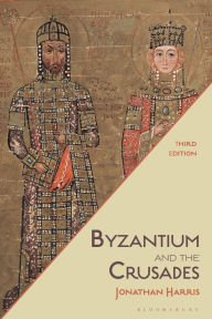 Title: Byzantium and the Crusades, Author: Jonathan Harris