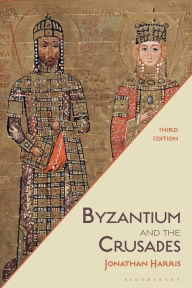 Title: Byzantium and the Crusades, Author: Jonathan Harris