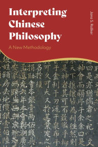Title: Interpreting Chinese Philosophy: A New Methodology, Author: Jana S. Rosker