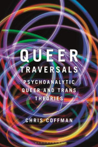 Title: Queer Traversals: Psychoanalytic Queer and Trans Theories, Author: Chris Coffman