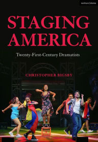 Title: Staging America: Twenty-First-Century Dramatists, Author: Christopher Bigsby