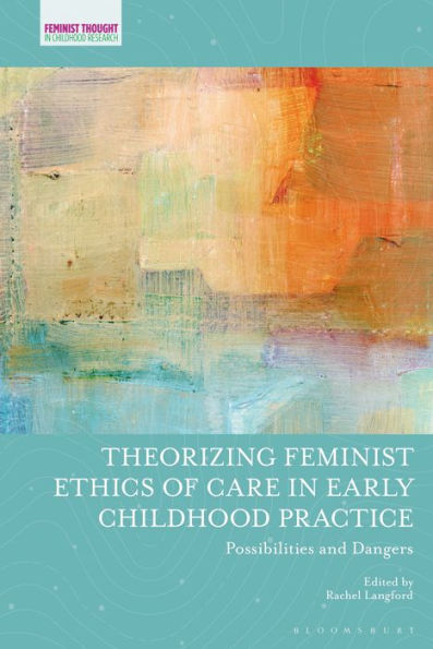 Theorizing Feminist Ethics of Care Early Childhood Practice: Possibilities and Dangers