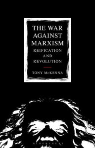 Title: The War Against Marxism: Reification and Revolution, Author: Tony McKenna