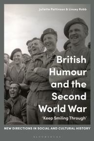 Title: British Humour and the Second World War: 'Keep Smiling Through', Author: Juliette Pattinson
