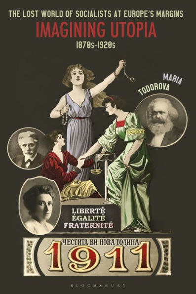 The Lost World of Socialists at Europe's Margins: Imagining Utopia, 1870s - 1920s