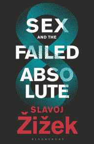 Title: Sex and the Failed Absolute, Author: Slavoj Zizek