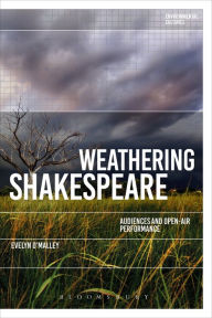 Title: Weathering Shakespeare: Audiences and Open-air Performance, Author: Evelyn O'Malley