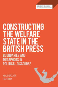 Title: Constructing the Welfare State in the British Press: Boundaries and Metaphors in Political Discourse, Author: Malgorzata Paprota