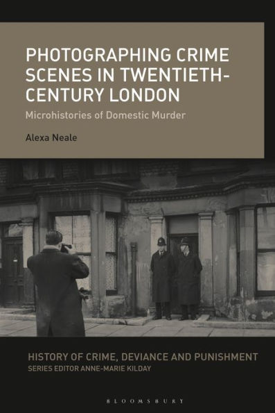 Photographing Crime Scenes Twentieth-Century London: Microhistories of Domestic Murder