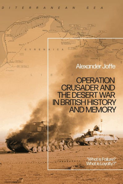 Operation Crusader and the Desert War British History Memory: "What is Failure? What Loyalty?"