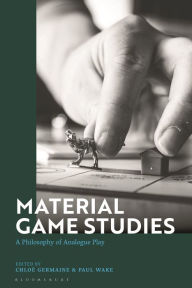 Title: Material Game Studies: A Philosophy of Analogue Play, Author: Chloe Germaine