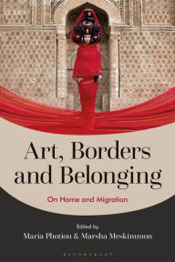 Title: Art, Borders and Belonging: On Home and Migration, Author: Maria Photiou