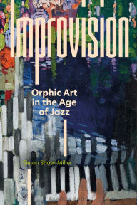 Title: Improvision: Orphic Art in the Age of Jazz, Author: Simon Shaw-Miller