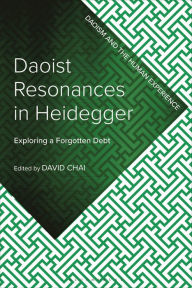 Title: Daoist Resonances in Heidegger: Exploring a Forgotten Debt, Author: David Chai