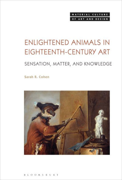 Enlightened Animals Eighteenth-Century Art: Sensation, Matter, and Knowledge