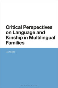 Title: Critical Perspectives on Language and Kinship in Multilingual Families, Author: Lyn Wright