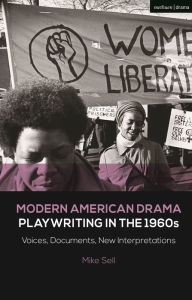 Title: Modern American Drama: Playwriting in the 1960s: Voices, Documents, New Interpretations, Author: Mike Sell