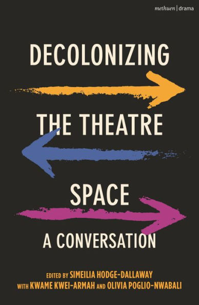 Decolonizing the Theatre Space: A Conversation