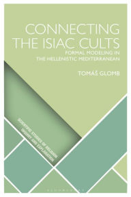 Title: Connecting the Isiac Cults: Formal Modeling in the Hellenistic Mediterranean, Author: Tomás Glomb