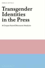 Title: Transgender Identities in the Press: A Corpus-based Discourse Analysis, Author: Angela Zottola