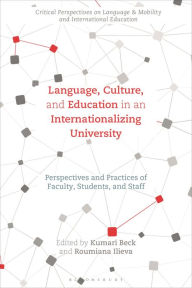 Title: Language, Culture, and Education in an Internationalizing University: Perspectives and Practices of Faculty, Students, and Staff, Author: Kumari Beck