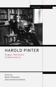 Title: Harold Pinter: Stages, Networks, Collaborations, Author: Basil Chiasson