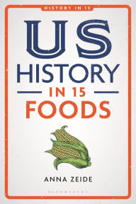 Title: US History in 15 Foods, Author: Anna Zeide