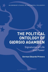 Title: The Political Ontology of Giorgio Agamben: Signatures of Life and Power, Author: German Eduardo Primera