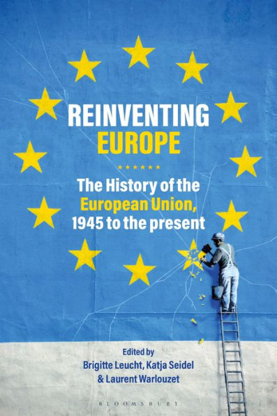 Reinventing Europe: the History of European Union, 1945 to Present