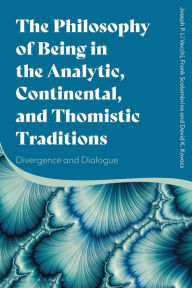 Title: The Philosophy of Being in the Analytic, Continental, and Thomistic Traditions: Divergence and Dialogue, Author: Joseph P. Li Vecchi