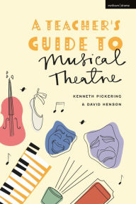 Title: A Teacher's Guide to Musical Theatre, Author: Kenneth Pickering