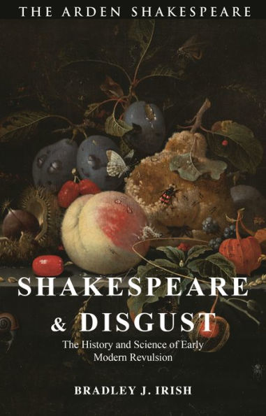 Shakespeare and Disgust: The History Science of Early Modern Revulsion