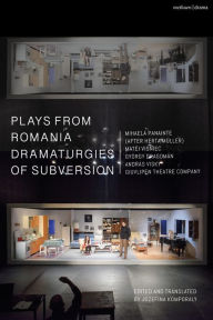 Title: Plays from Romania: Dramaturgies of Subversion: Lowlands; The Spectator Sentenced to Death; The Passport; Stories of the Body (Artemisia, Eva, Lina, Teresa); The Man Who Had His Inner Evil Removed; Sexodrom, Author: Mihaela Panainte