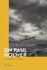 Title: On Paul Holmer: A Philosophy and Theology, Author: Bloomsbury Academic
