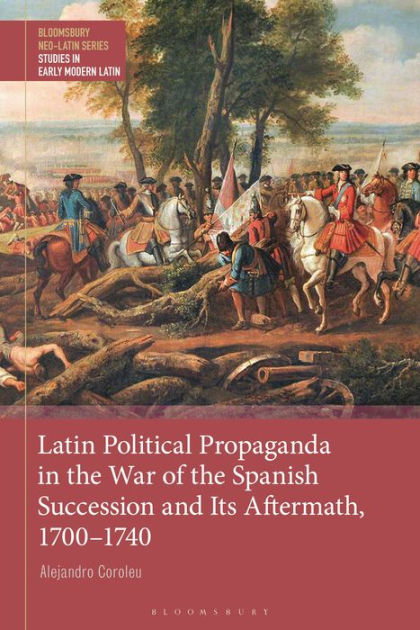 Latin Political Propaganda in the War of the Spanish Succession and Its ...