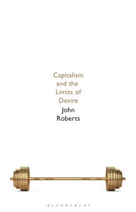 Title: Capitalism and the Limits of Desire, Author: John Roberts