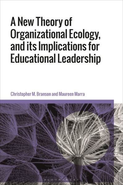 A New Theory of Organizational Ecology, and its Implications for Educational Leadership