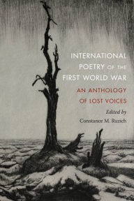 Title: International Poetry of the First World War: An Anthology of Lost Voices, Author: Constance M. Ruzich