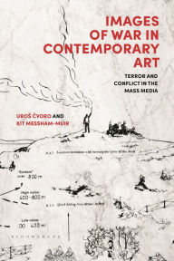 Title: Images of War in Contemporary Art: Terror and Conflict in the Mass Media, Author: Uros Cvoro