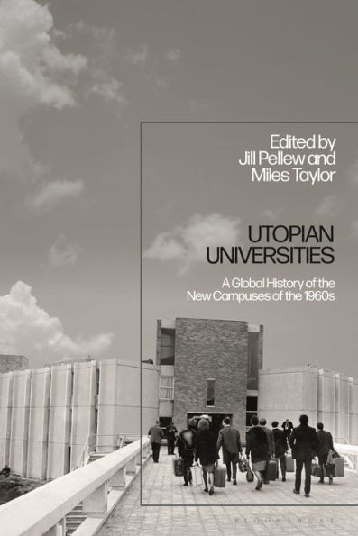 Utopian Universities: A Global History of the New Campuses 1960s