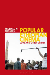 Title: Popular Ethiopian Cinema: Love and Other Genres, Author: Michael W. Thomas