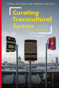 Free download books pdf files Curating Transcultural Spaces: Perspectives on Postcolonial Conflicts in Museum Culture  9781350227767 by Sarah Hegenbart, Deborah Ascher Barnstone, Thomas O. Haakenson