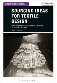 Title: Sourcing Ideas for Textile Design: Researching Colour, Surface, Structure, Texture and Pattern, Author: Josephine Steed