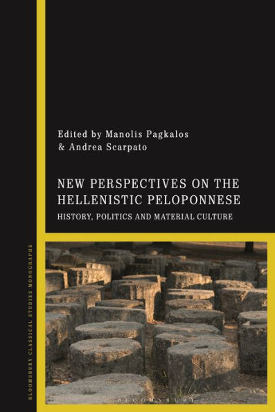 New Perspectives on the Hellenistic Peloponnese: History, Politics and Material Culture
