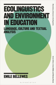 Title: Ecolinguistics and Environment in Education: Language, Culture and Textual Analysis, Author: Emile Bellewes