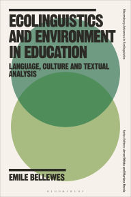 Title: Ecolinguistics and Environment in Education: Language, Culture and Textual Analysis, Author: Emile Bellewes