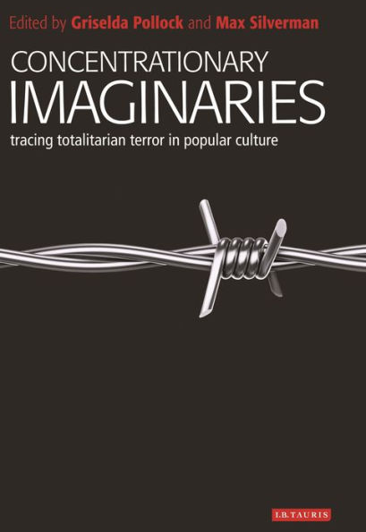 Concentrationary Imaginaries: Tracing Totalitarian Violence Popular Culture