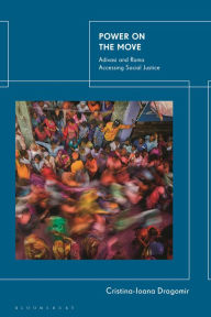 Title: Power on the Move: Adivasi and Roma Accessing Social Justice, Author: Cristina-Ioana Dragomir