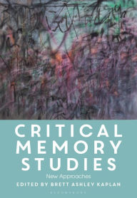 Title: Critical Memory Studies: New Approaches, Author: Brett Ashley Kaplan